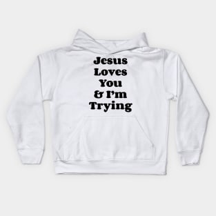 Jesus Loves You & I'm Trying v2 Kids Hoodie